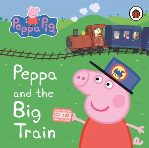 Peppa Pig: Peppa and the Big Train: My First Storybook by Peppa Pig