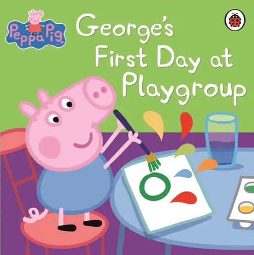 Peppa Pig: George's First Day at Playgroup by Peppa Pig