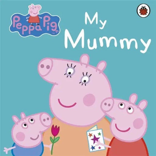 Peppa Pig: My Mummy by Peppa Pig