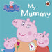 Peppa Pig: My Mummy by Peppa Pig