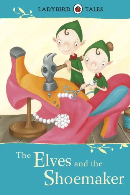 Ladybird Tales: The Elves and the Shoemaker by Michael Bennett