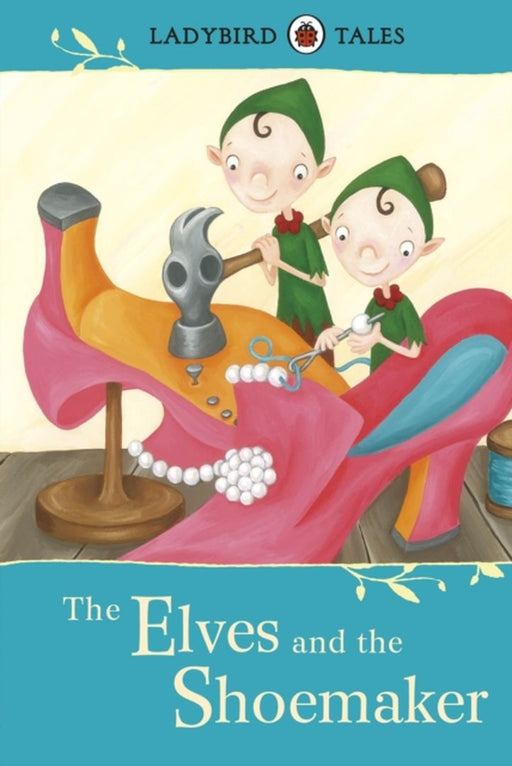 Ladybird Tales: The Elves and the Shoemaker by Michael Bennett