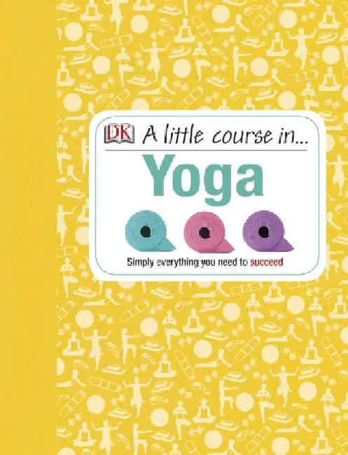 A Little Course in Yoga by DK