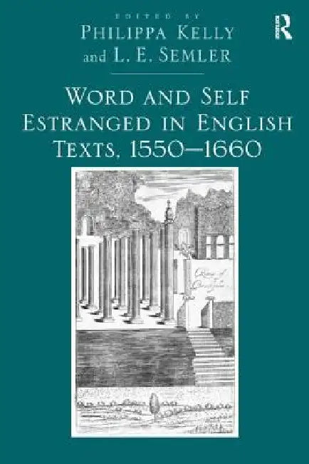 Word And Self Estranged In English Texts, 1550-1660 by L. E. Semler