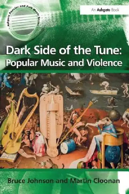 Dark Side of the Tune: Popular Music and Violence by Martin Cloonan