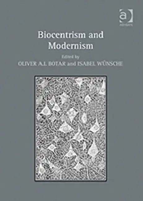 Biocentrism and Modernism by Oliver A.I. Botar