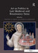 Art as Politics in Late Medieval and Renaissance Siena. Edited by Timothy B. Smith and Judith Steinhoff by Timothy B. Smith