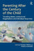 Parenting After the Century of the Child: Travelling Ideals, Institutional Negotiations and Individual Responses by Tatjana Thelen