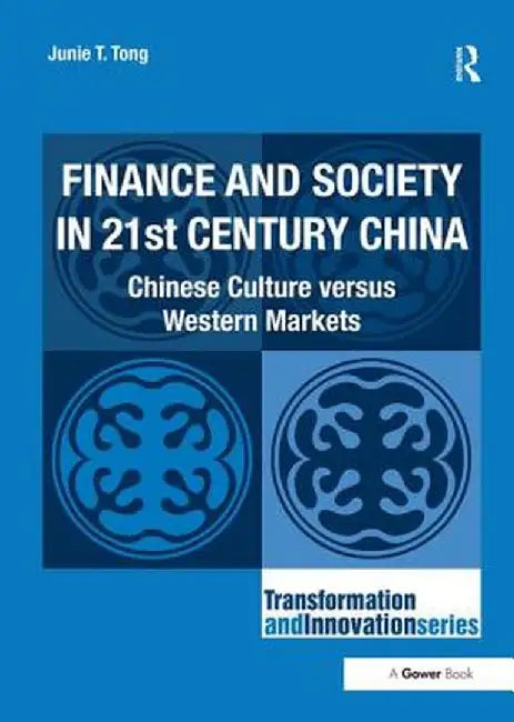 Finance and Society in 21st Century China: Chinese Culture Versus Western Markets by Junie T. Tong