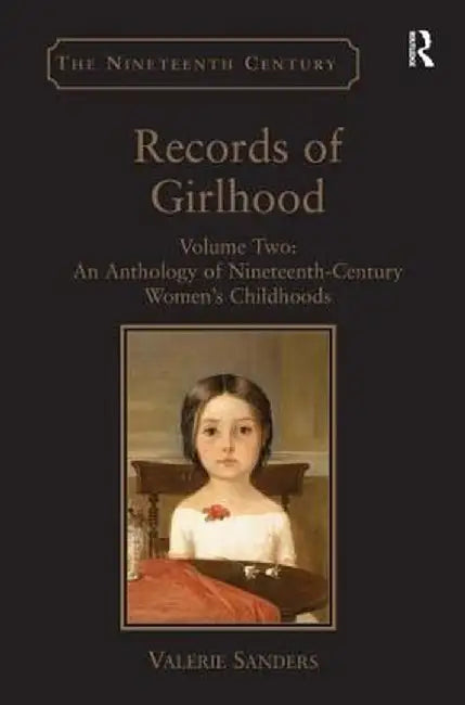 Records of Girlhood: Volume Two: An Anthology of Nineteenth-Century Women's Childhoods by Valerie Sanders