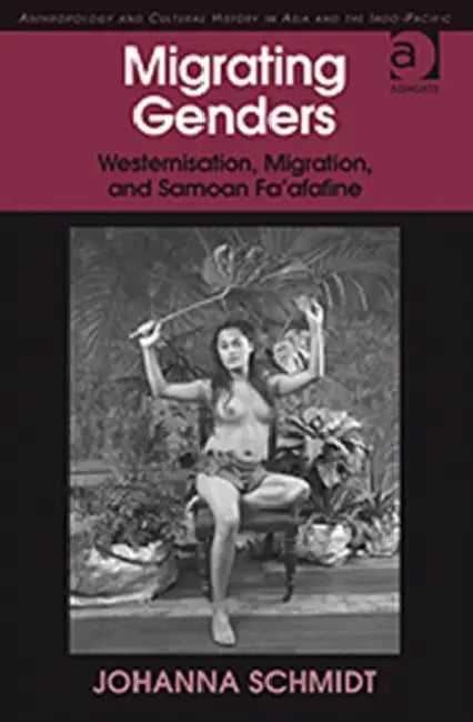 Migrating Genders: Westernisation, Migration, and Samoan Fa'afafine by Johanna Schmidt