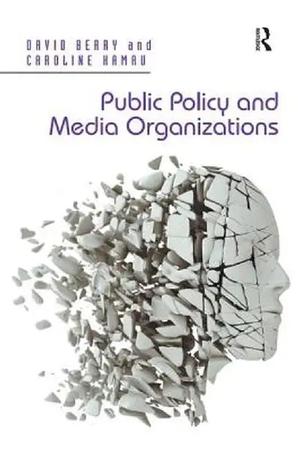Public Policy and Media Organizations. David Berry, Caroline Kamau by David Berry