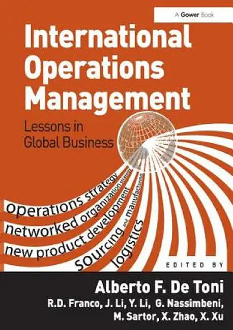 International Operations Management: Lessons in Global Business by Alberto F. De Toni