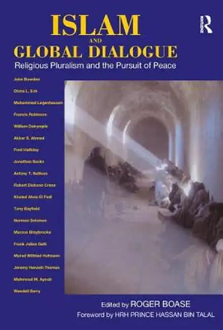 Islam and Global Dialogue: Religious Pluralism and the Pursuit of Peace by Roger Boase