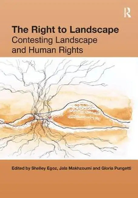 The Right to Landscape: Contesting Landscape and Human Rights by Shelley Egoz