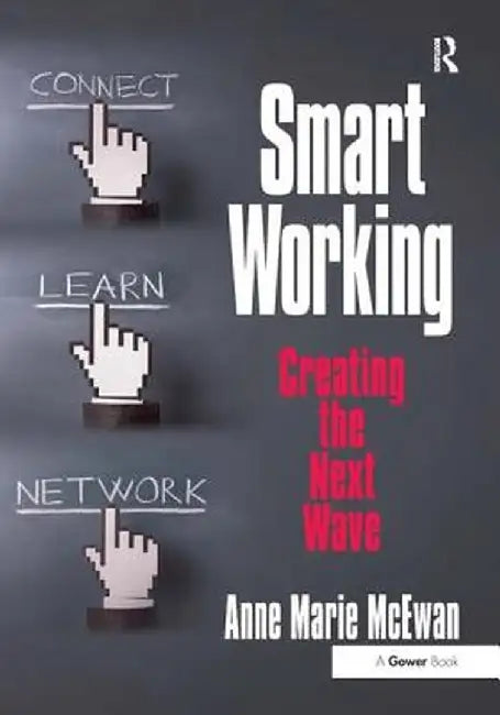 Smart Working: Creating the Next Wave by Anne Marie Mcewan