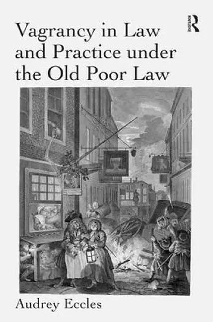 Vagrancy in Law and Practice Under the Old Poor Law. Audrey Eccles by Audrey Eccles