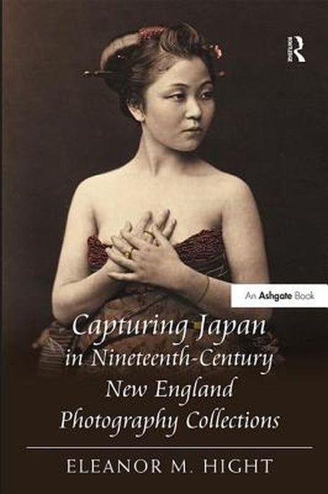 Capturing Japan in Nineteenth-Century New England Photography Collections by Eleanor M. Hight