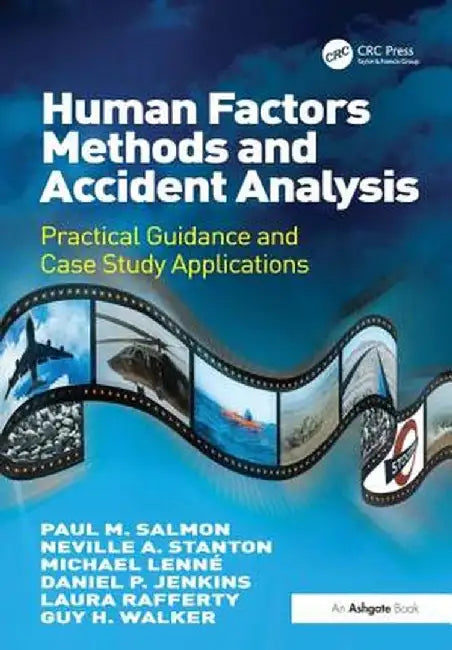 Human Factors Methods and Accident Analysis: Practical Guidance and Case Study Applications by Paul M. Salmon