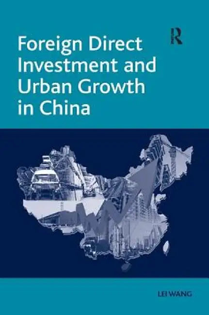 Foreign Direct Investment and Urban Growth in China by Lei Wang