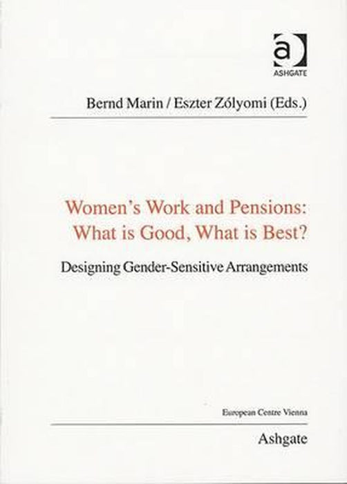 Women's Work and Pensions: What Is Good, What Is Best?: Designing Gender-Sensitive Arrangements by Bernd Marin