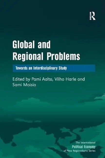 Global and Regional Problems: Towards an Interdisciplinary Study by Vilho Harle