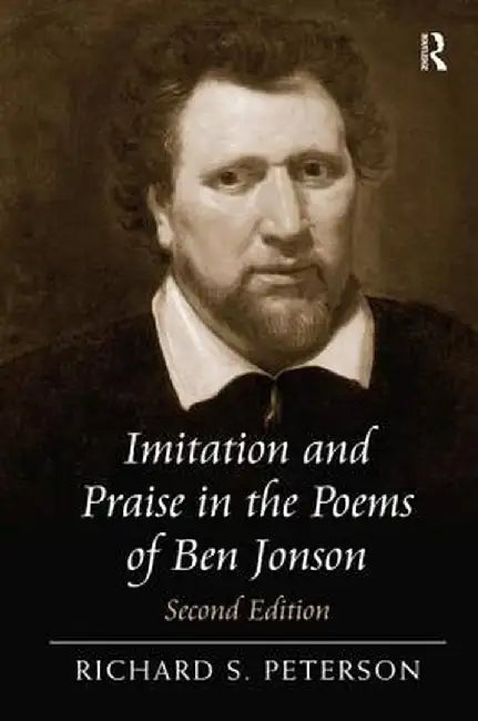 Imitation and Praise in the Poems of Ben Jonson by Richard S. Peterson