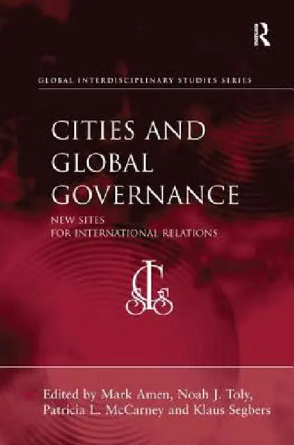 Cities and Global Governance: New Sites for International Relations by Mark Amen
