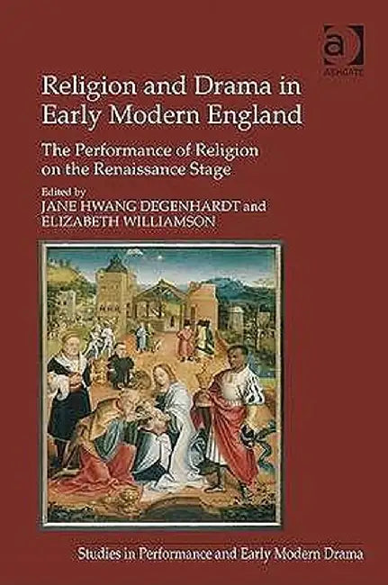 Religion and Drama in Early Modern England: The Performance of Religion on the Renaissance Stage by Elizabeth Williamson