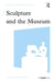 Sculpture and the Museum by Christopher R. Marshall