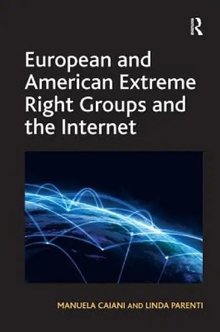 European and American Extreme Right Groups and the Internet by Manuela Caiani