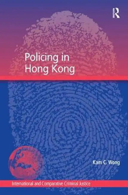 Policing in Hong Kong by Kam C. Wong