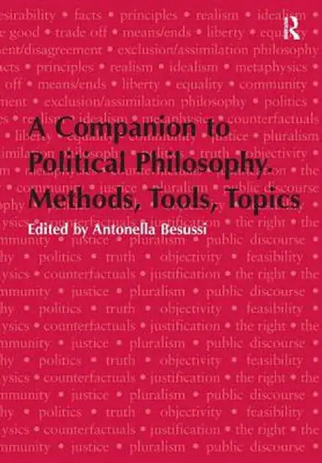 A Companion to Political Philosophy. Methods, Tools, Topics by Antonella Besussi