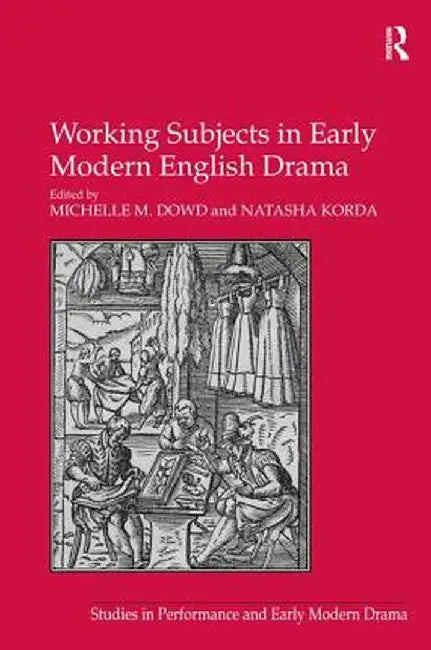 Working Subjects in Early Modern English Drama by Natasha Korda