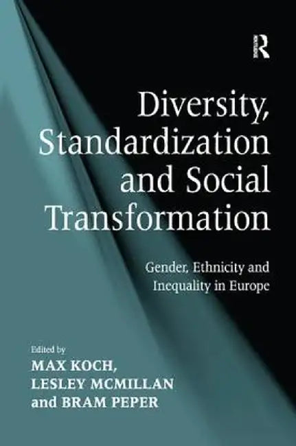 Diversity, Standardization and Social Transformation: Gender, Ethnicity and Inequality in Europe by Lesley McMillan
