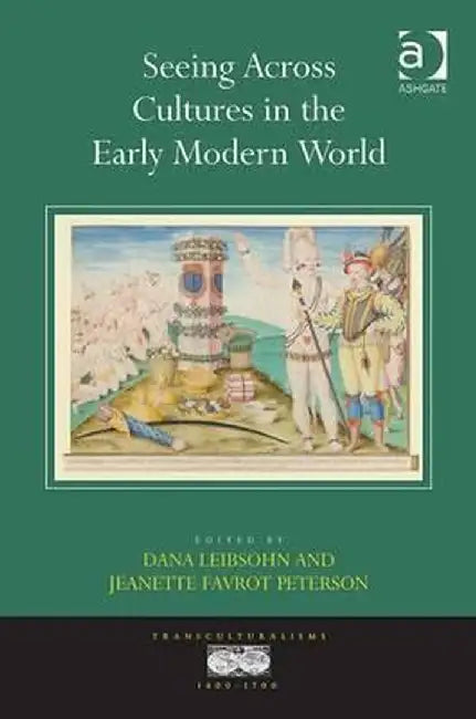 Seeing Across Cultures in the Early Modern World by Dana Leibsohn