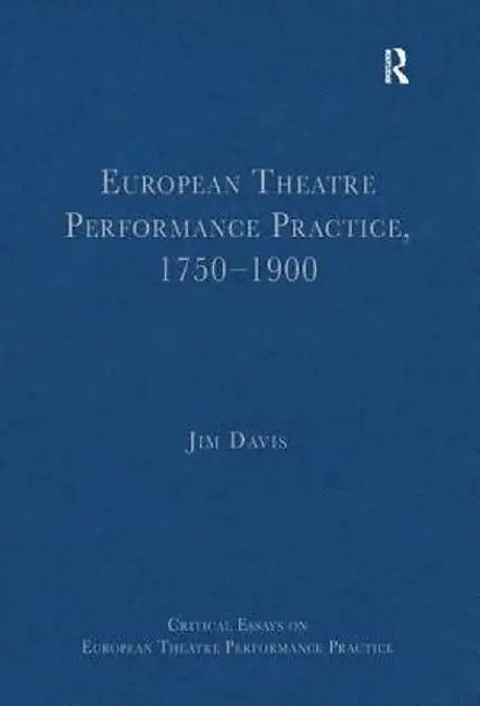 European Theatre Performance Practice, 1750-1900 by Jim Davis