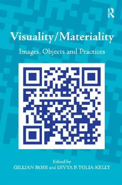 Visuality/Materiality: Images, Objects And Practices by Divya P. Tolia-Kelly