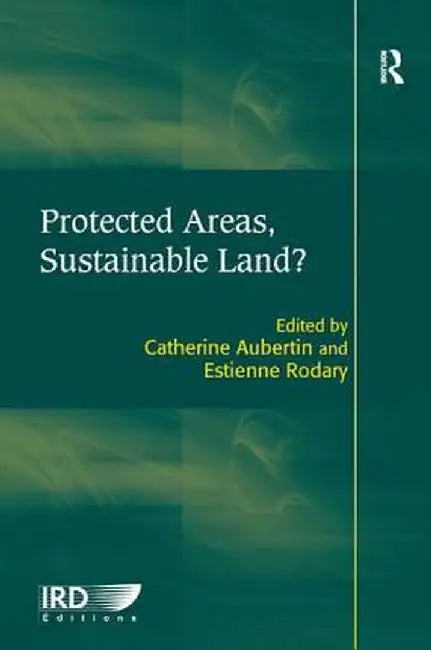 Protected Areas, Sustainable Land? by Estienne Rodary