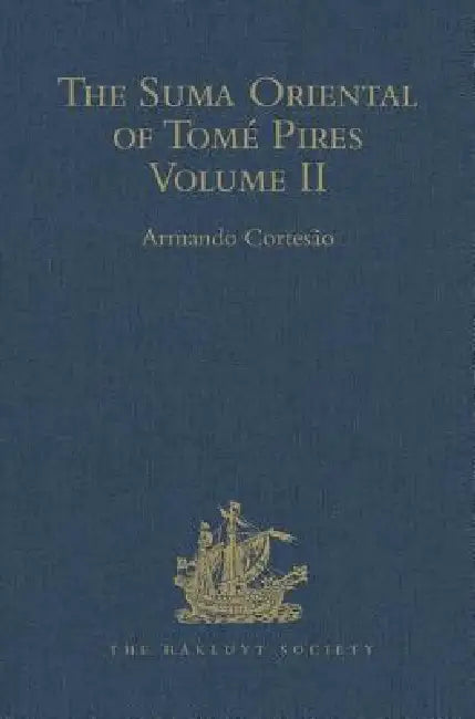 The Suma Oriental of Tomé Pires: An Account of the East, from the Red Sea to Japan, Written in Malacca and India in 1512-1515, and the Book of Francis by Armando Cortesão