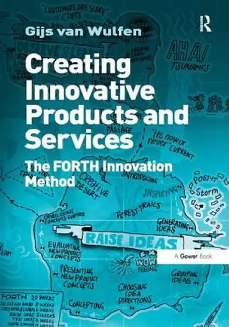 Creating Innovative Products and Services: The Forth Innovation Method by Gijs van Wulfen