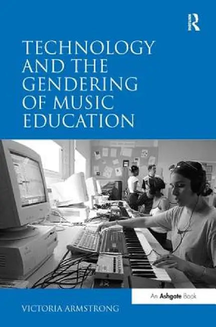 Technology and the Gendering of Music Education by Victoria Armstrong