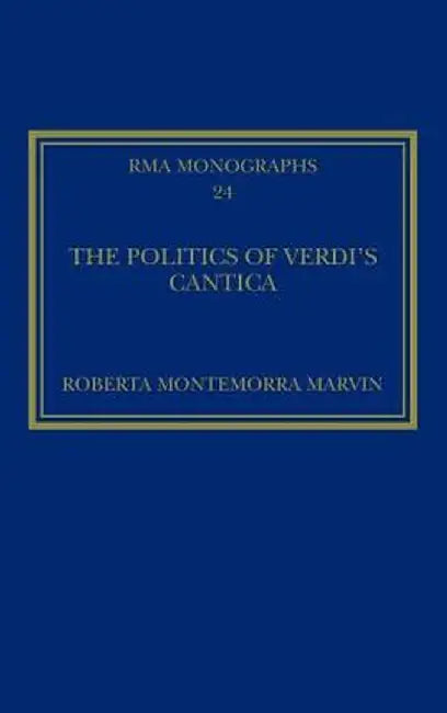 The Politics of Verdi's Cantica by Roberta Montemorr Marvin