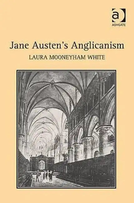 Jane Austen's Anglicanism by Laura Mooneyham White