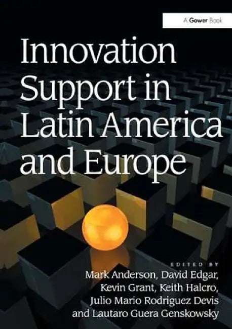 Innovation Support in Latin America and Europe: Theory, Practice and Policy in Innovation and Innovation Systems by Mark Anderson