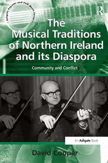 The Musical Traditions of Northern Ireland and Its Diaspora: Community and Conflict by David Cooper