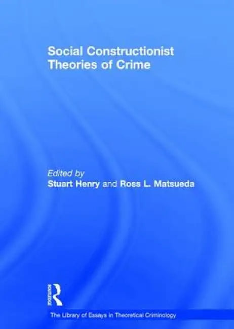 Social Constructionist Theories of Crime by Ross L. Matsueda