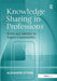 Knowledge Sharing in Professions: Roles and Identity in Expert Communities by Alexander Styhre