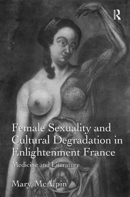 Sexuality and Cultural Degeneration in Enlightenment France: Medicine and Literature by Mary McAlpin