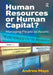 Human Resources or Human Capital?: Managing People as Assets by Andrew Mayo